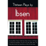 Thirteen Plays by Ibsen, including (complete and unabridged): Peer Gynt, Pillars of Society, A Doll's House, Ghosts, An Enemy of The People, The Wild