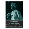 Mark Twain - A Tramp Abroad: "Don't go around saying the world owes you a living. The world owes you nothing. It was here first."