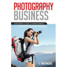 Photography Business: A Beginner's Guide to Making Money as an Adventure Sports Photographer