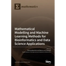 Modelling and Machine Learning Methods for Bioinformatics and Data Science Applications