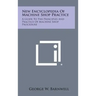 New Encyclopedia of Machine Shop Practice: A Guide to the Principles and Practice of Machine Shop Procedure