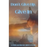 Don't Give Up, Give In