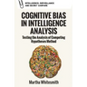 Cognitive Bias in Intelligence Analysis: Testing the Analysis of Competing Hypotheses Method