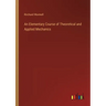 An Elementary Course of Theoretical and Applied Mechanics