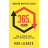 365 to Vision: Modern Writer's Guide: How to Produce More Quality Writing in Less Time
