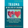 Trauma in the Lives of Children: Crisis and Stress Management Techniques for Counselors, Teachers, and Other Professionals