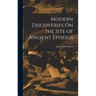 Modern Discoveries On the Site of Ancient Ephesus