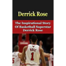 Derrick Rose: The Inspirational Story of Basketball Superstar Derrick Rose
