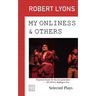 My Onliness & Others: Selected Plays