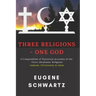 Three Religions - One God: A Compendium of Historical Accounts of the Three Abrahamic Religions