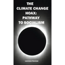 The Climate Change Hoax: Pathway to Socialism