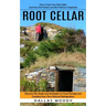 Root Cellar: How to Start Your Root Cellar and Have the Freshest and Most Delicious Vegetables (Discover Diy Hacks and Strategies o