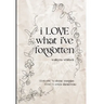 i LOVE what i've forgotten