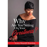 Why Are You Sitting On Your Greatness