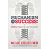 Mechanism of Success: Attracting the Life You Want