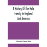 A History Of The Hole Family In England And America