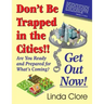Don't Be Trapped in the Cities!! Get Out Now!: Are You Ready and Prepared for What's Coming?