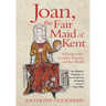 Joan, the Fair Maid of Kent: A Fourteenth-Century Princess and Her World