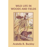 Wild Life in Woods and Fields (Yesterday's Classics)
