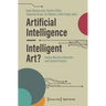 Artificial Intelligence - Intelligent Art?: Human-Machine Interaction and Creative Practice