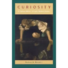 Curiosity: A Cultural History of Early Modern Inquiry