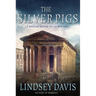 The Silver Pigs: A Marcus Didius Falco Mystery