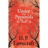 Under the Pyramids (Fantasy and Horror Classics);With a Dedication by George Henry Weiss
