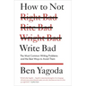 How to Not Write Bad: The Most Common Writing Problems and the Best Ways to Avoid Them
