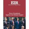 Three Presidents Against the British Empire: Executive Intelligence Review; Volume 45, Issue 30