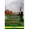Extraordinary Popular Delusions and The Madness of Crowds: All Volumes, Complete and Unabridged