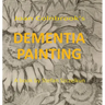 Dementia Painting: painting as therapy and as art