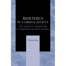 Bioethics in a Liberal Society: The Political Framework of Bioethics Decision Making