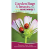 Garden Bugs & Insects of the Northwest: Identify Pollinators, Pests, and Other Garden Visitors