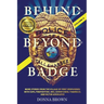 BEHIND AND BEYOND THE BADGE - Volume II: More Stories from the Village of First Responders with Cops, Firefighters, Ems, Dispatchers, Forensics, and V