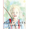 Henry Goes Fishing