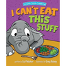 I Can't Eat This Stuff: How to Get Your Toddler to Eat Their Vegetables