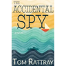 The Accidental Spy: A Thrilling Christian Novel of Espionage