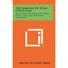 The Romance of Stamp Collecting: Notes from the World of Stamps, Stamp Collecting and Stamp Collectors