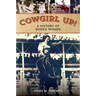 Cowgirl Up!: A History of Rodeoing Women
