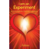 I Am an Experiment