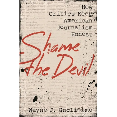 Shame the Devil: How Critics Keep American Journalism Honest