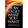 The Law of Attraction: How To Get What You Want