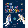 How to Be an Astronaut and Other Space Jobs