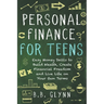 Personal Finance for Teens: Easy Money Skills to Build Wealth, Create Financial Freedom and Live Life on Your Terms