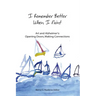 I Remember Better When I Paint: Art and Alzheimer's: Opening Doors, Making Connections