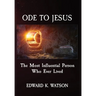Ode to Jesus: The Most Influential Person Who Ever Lived