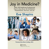 Joy in Medicine?: What 100 Healthcare Professionals Have to Say about Job Satisfaction, Dissatisfaction, Burnout, and Joy
