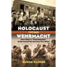 Holocaust Versus Wehrmacht: How Hitler's Final Solution Undermined the German War Effort