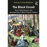 The Black Circuit: Race, Performance, and Spectatorship in Black Popular Theatre