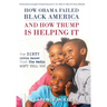 How Obama Failed Black America and How Trump is Helping It: The Dirty Little Secret that the Media Won't Tell You